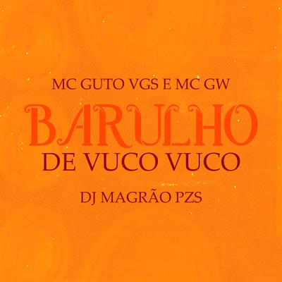 Barulho de Vuco Vuco By MC Guto VGS, Mc Gw, DJ Magrão PZS's cover