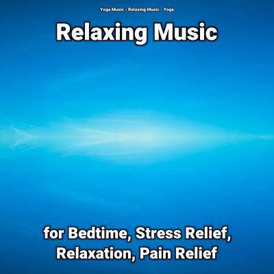 Relaxing Music for Bedtime, Stress Relief, Relaxation, Pain Relief's cover