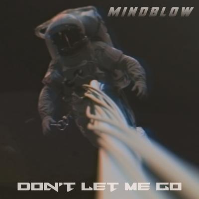 Don't Let Me Go By Mindblow's cover