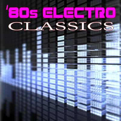 80s Electro Classics (Re-Recorded / Remastered Versions)'s cover