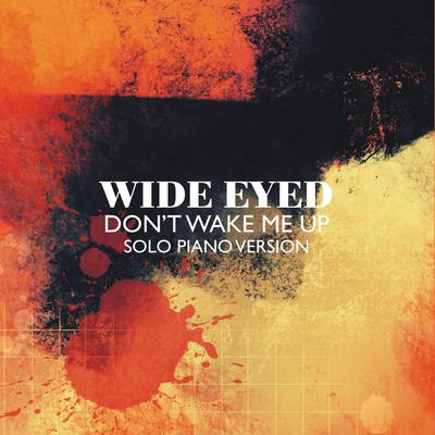 Don't Wake Me Up (Solo Piano Version) By Wide Eyed's cover