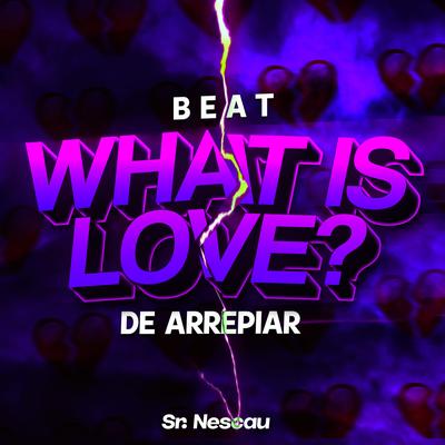 BEAT WHAT IS L0VE? - De Arrepiar By Sr. Nescau's cover