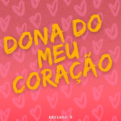 Dona do Meu Coração By Adriano K's cover