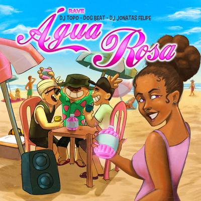 Rave Água Rosa By DogBeat, DJ Jonatas Felipe, DJ TOPO's cover
