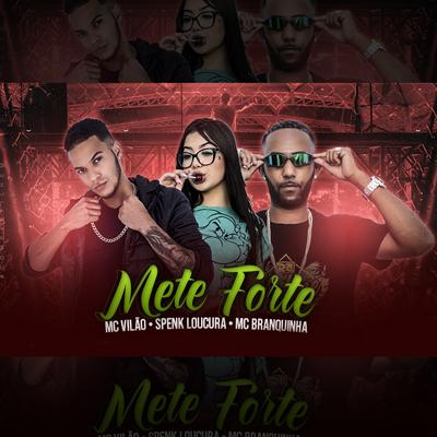 Mete Forte By Spenk Loucura, Mc Vilão, Mc Branquinha's cover