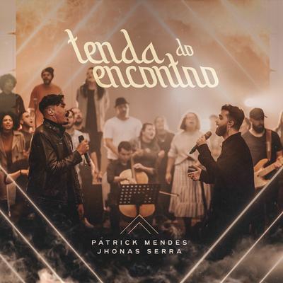 Tenda do Encontro (Ao Vivo) By Patrick Mendes, Jhonas Serra's cover