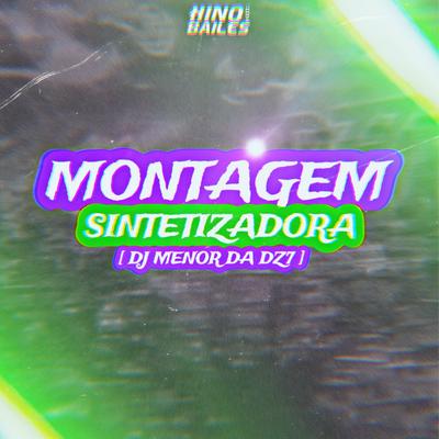 Montagem Sintetizadora By DJ Menor da DZ7's cover