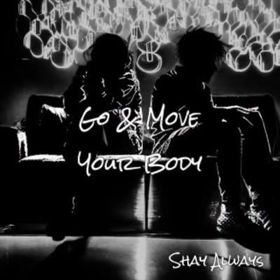 Go & Move Your Body By Shay Always's cover