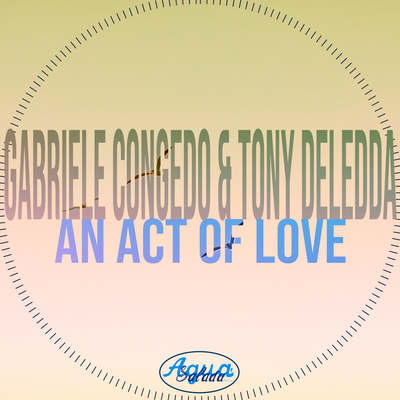 An Act of Love (Gabriele Congedo Deep Mix) By Gabriele Congedo, Tony Deledda's cover