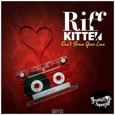 Can't Force Your Love By Riff Kitten's cover