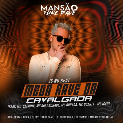 Mega Rave da Cavalgada (feat. Mc Sapinha, MC Gui Andrade, MC Buraga, MC Duartt, MC Igão, DJ Tezinho, DJ DN, DJ Ery, GP DA ZL, DJ Douglinhas, Megabaile Do Areias, Dj W-Beatz & MANSÃO FUNK RAVE) By JC NO BEAT, Mc Sapinha, MC Gui Andrade, MC Buraga, Mc Duartt, MC Igão, DJ Tezinho, DJ DN, DJ Ery, GP DA ZL, DJ Douglinhas, Megabaile Do Areias, Dj W-Beatz, MANSÃO FUNK RAVE's cover