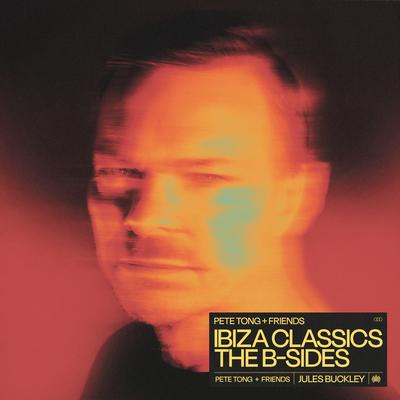 Pete Tong + Friends: Ibiza Classics - The B-Sides's cover