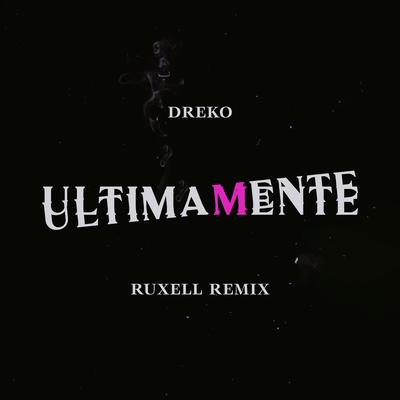 Ultimamente (Ruxell Remix) By dreko, Ruxell's cover