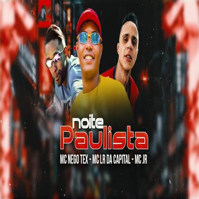 Noite Paulista By MC LR DA CAPITAL, MC NEGO TEX, Mc Jr's cover