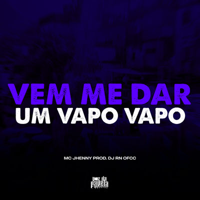 Vem me Dar um Vapo Vapo By DJ RN OFCC, mc jhenny's cover