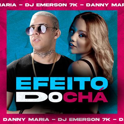 Efeito do Chá By Danny Maria, DJ Emerson 7k's cover
