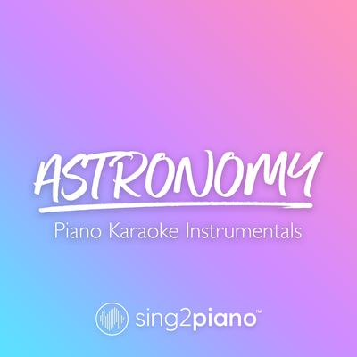 Astronomy (Originally Performed by Conan Gray) (Piano Karaoke Version) By Sing2Piano's cover