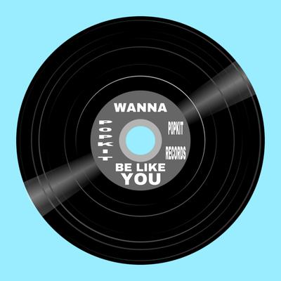 Wanna Be Like You's cover