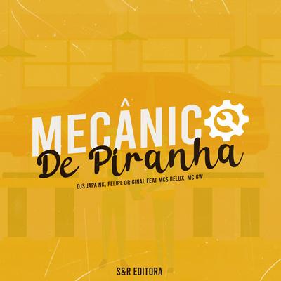 Mecânico de Piranha By Dj Japa NK, DJ Felipe Original, Mc Delux, Mc Gw's cover