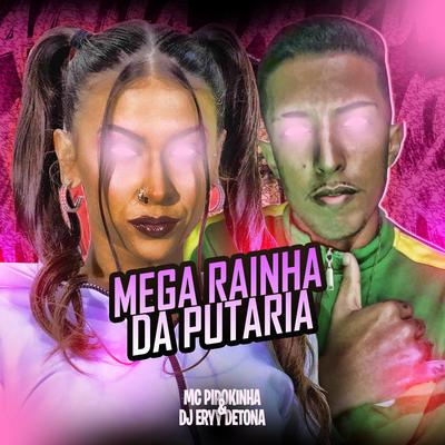 Mega Rainha da Putaria By Dj Eryy Detona, MC Pipokinha's cover