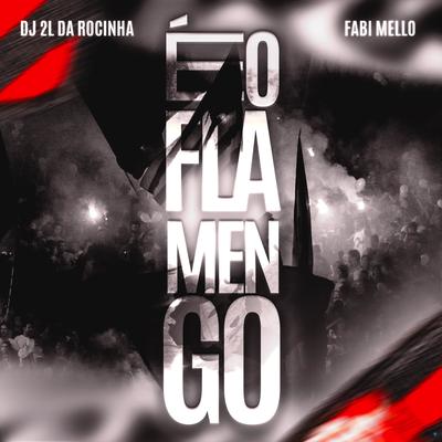 É o Flamengo By DJ 2L da Rocinha, Fabi Mello's cover