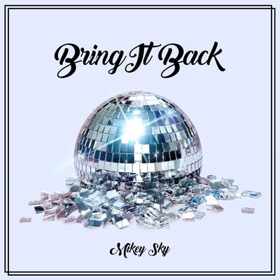 Bring It Back By Mikey Sky's cover