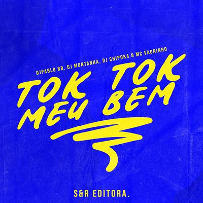 Tok Tok Meu Bem By DJ Pablo RB, Dj Chipoka, MC Vagninho, DJ Montanha's cover
