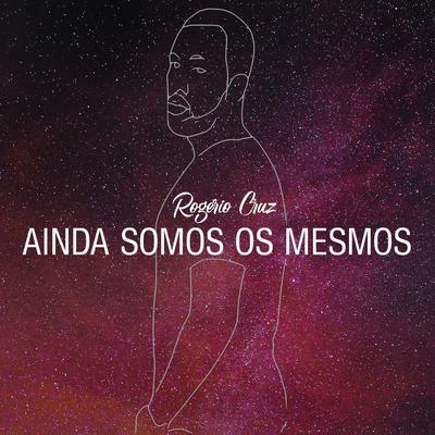 Ainda Somos os Mesmos By Rogério Cruz's cover