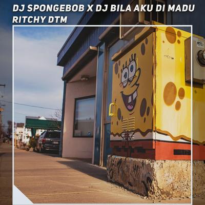 Dj Spongebob X Dj Bila Aku Di Madu's cover