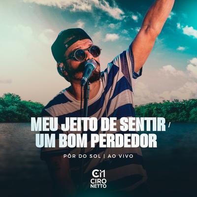 Meu Jeito De Sentir / Um Bom Perdedor (Pôr Do Sol, Ao Vivo) By Ciro Netto's cover