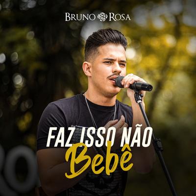 Faz Isso Não Bebê By Bruno Rosa's cover