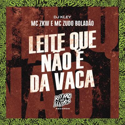 Leite Que Não É da Vaca By MC ZKW, MC Zudo Boladão, DJ Kley's cover