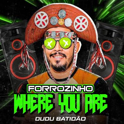 Forrozinho Where You Are By Dudu Batidão's cover