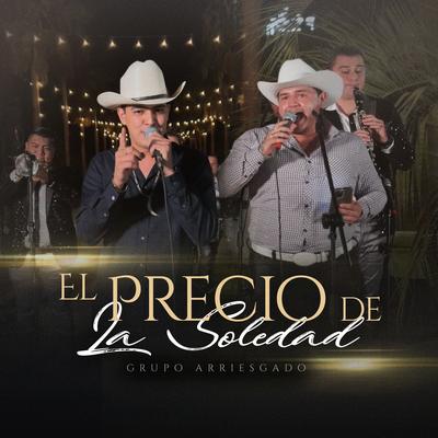 El Precio De La Soledad By Grupo Arriesgado's cover