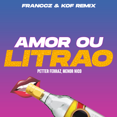 Amor ou o Litrão (Franccz & Kof Remix) By Petter Ferraz, Menor Nico, Franccz, Kof, Vibe Rec's cover