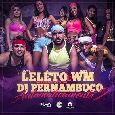 Automaticamente 2 (Participação especial DJ Pernambuco) By Mc Leléto, MC WM, DJ Pernambuco's cover