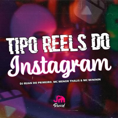 Tipo Reels do Instagram By DJ Ruan do Primeiro, mc mininin, Mc Menor Thalis's cover