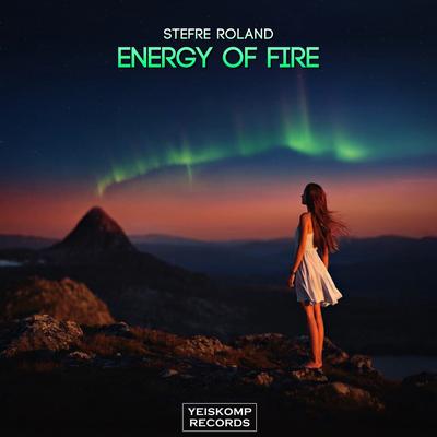 Energy Of Fire (Original Mix) By Stefre Roland's cover