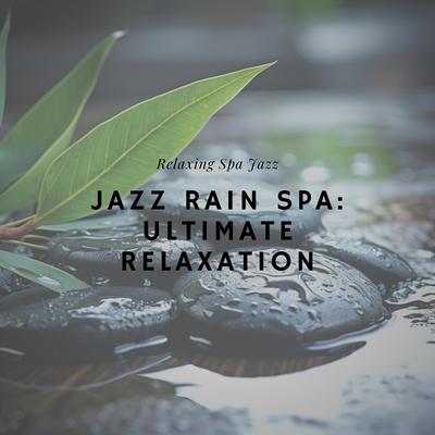 Jazz Rain Spa: Ultimate Relaxation's cover