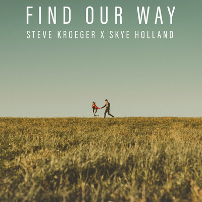 Find Our Way By Steve Kroeger, Skye Holland's cover