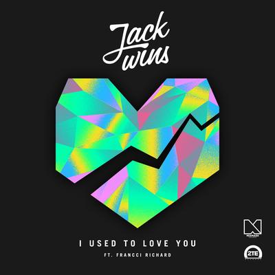 I Used to Love You (feat. Francci Richard) [Dub Mix] By Jack Wins, Francci Richard's cover