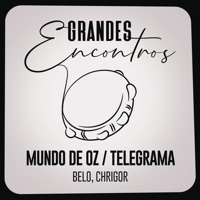 Mundo de Oz / Telegrama By Grandes Encontros, Belo, Chrigor's cover