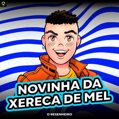 Novinha da Xereca de Mel (feat. Alysson CDs Oficial) (feat. Alysson CDs Oficial) By O Resenheiro, Alysson CDs Oficial's cover