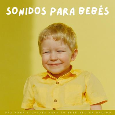 Sonidos Para Bebés: Una Nana Lluviosa Para Tu Bebé Recién Nacido's cover