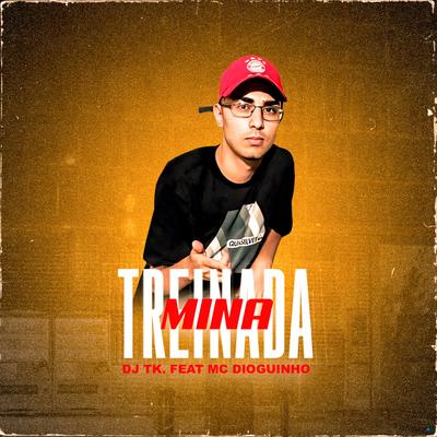 Mina Treinada (feat. MC Dioguinho) (feat. MC Dioguinho) By Dj Tk, MC Dioguinho's cover