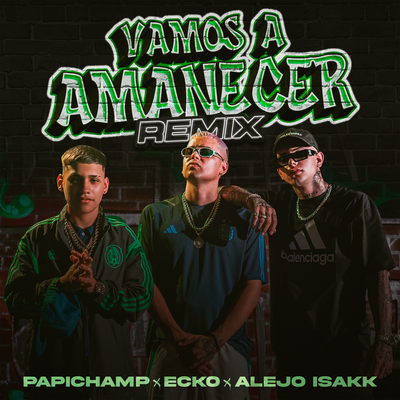 Vamos A Amanecer (Remix) By Papichamp, ECKO, Alejo Isakk's cover