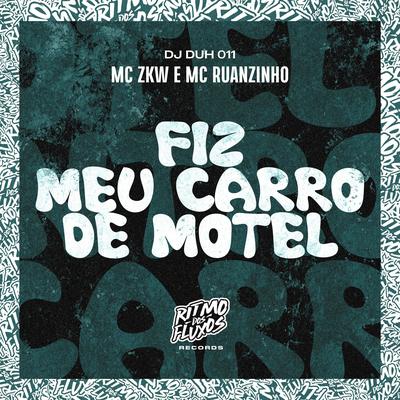 Fiz Meu Carro de Motel By MC ZKW, Mc Ruanzinho, DJ DUH 011's cover