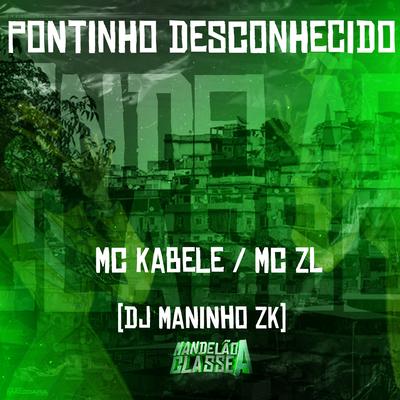 Pontinho Desconhecido By Mc Kabele, Mc ZL, DJ Maninho ZK's cover