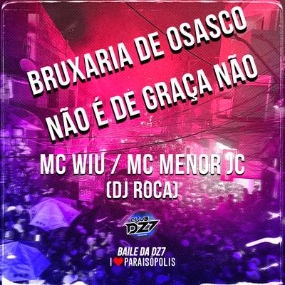Bruxaria de Osasco - Não É de Graça Não By MC Wiu, MC MENOR JC, DJ Roca's cover