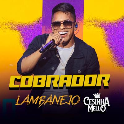 COBRADOR LAMBANEJO AO VIVO EM GOIANIA (Ao vivo) By CESINHA MELLO's cover